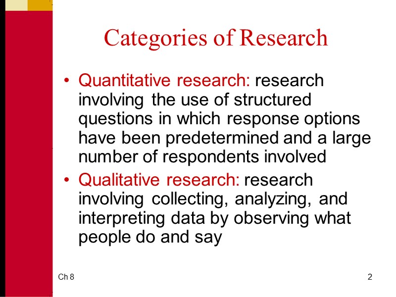 Ch 8 2 Categories of Research Quantitative research: research involving the use of structured
